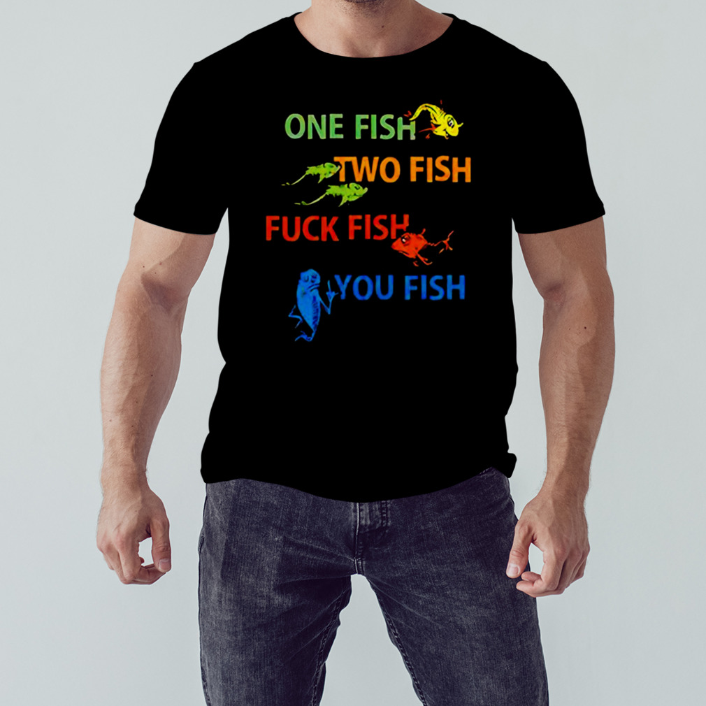 Dr Seuss one fish two fish fuck fish you fish T-shirt