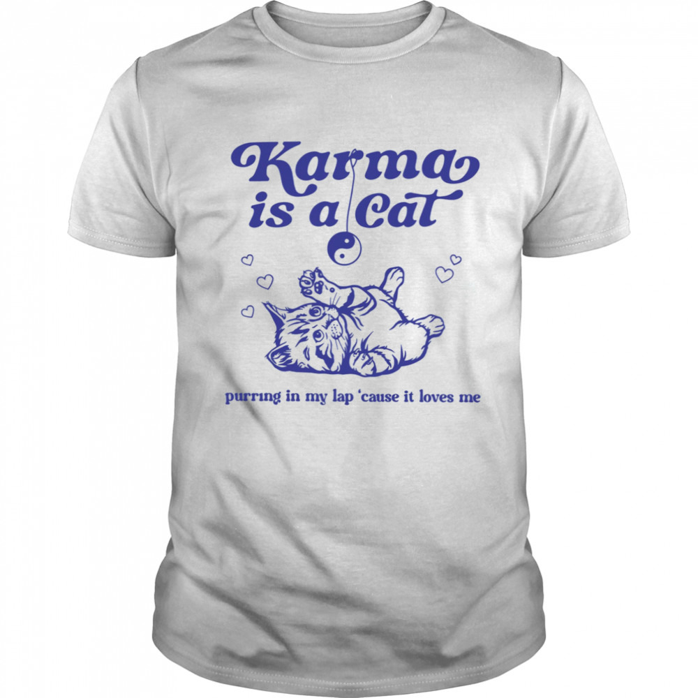 Karma Is A Cat Funny Shirt