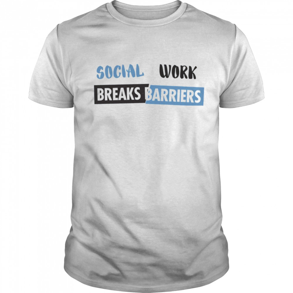 Social Work Breaks Barriers shirt