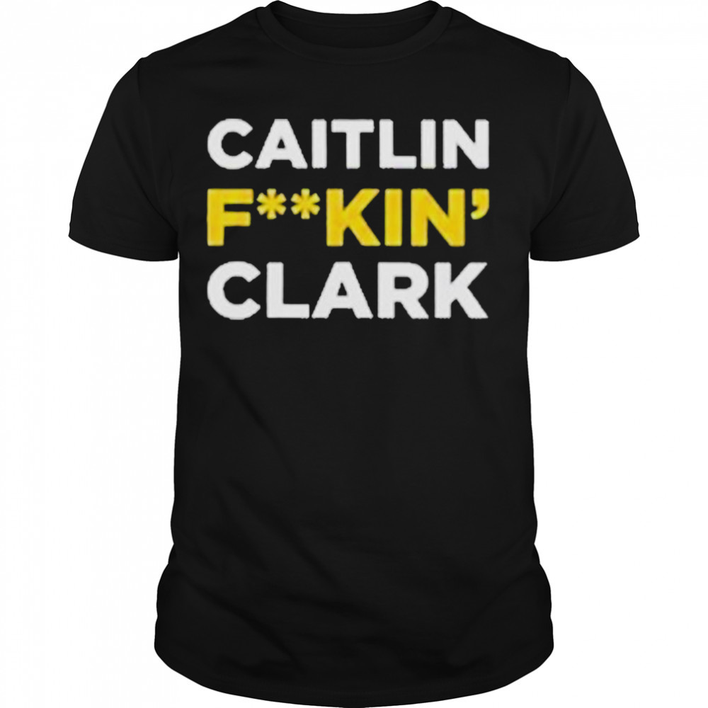 Caitlin Fuckin Clark Shirt