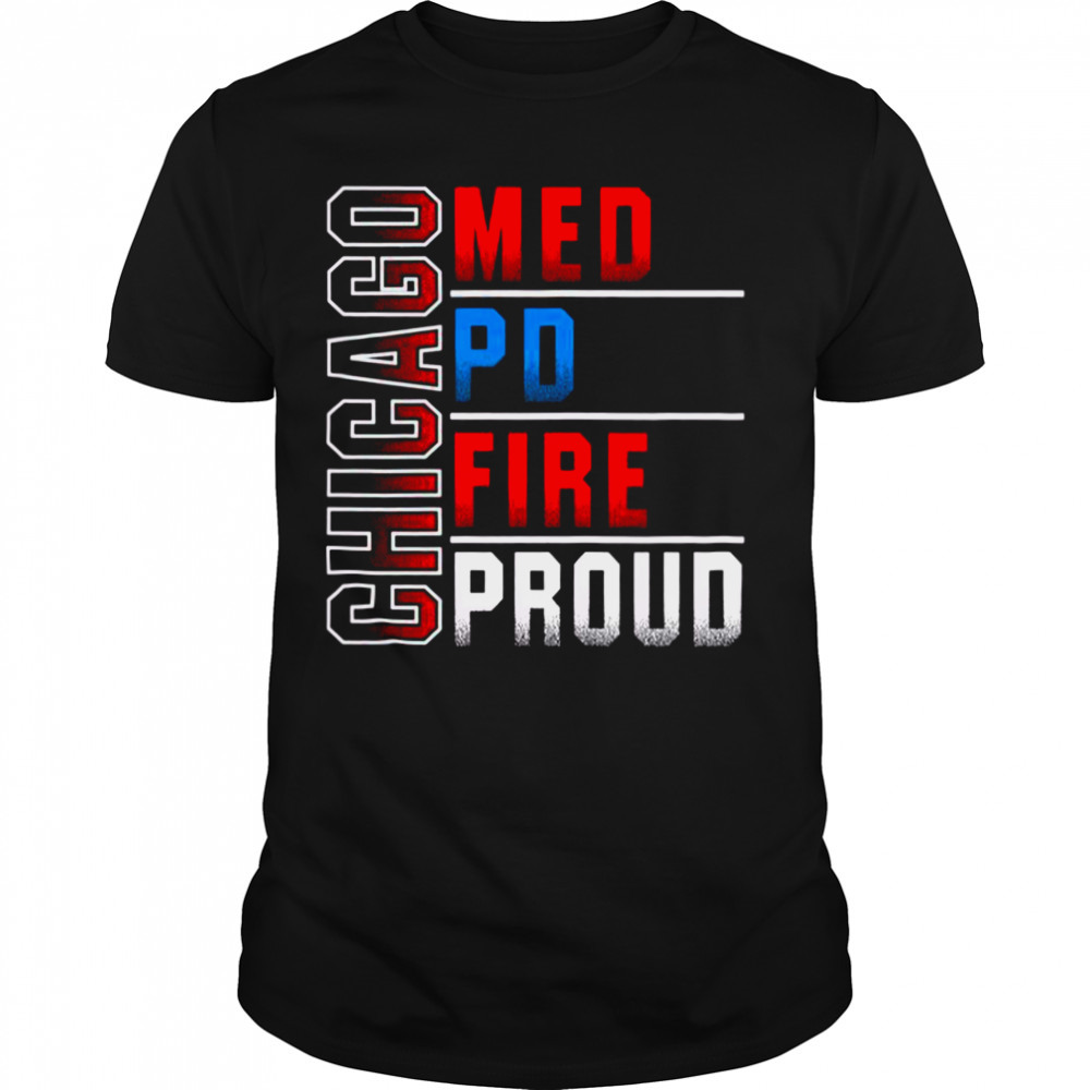 Chicago Med Chicago Pd Chicago Fire Chicago Proud shirt