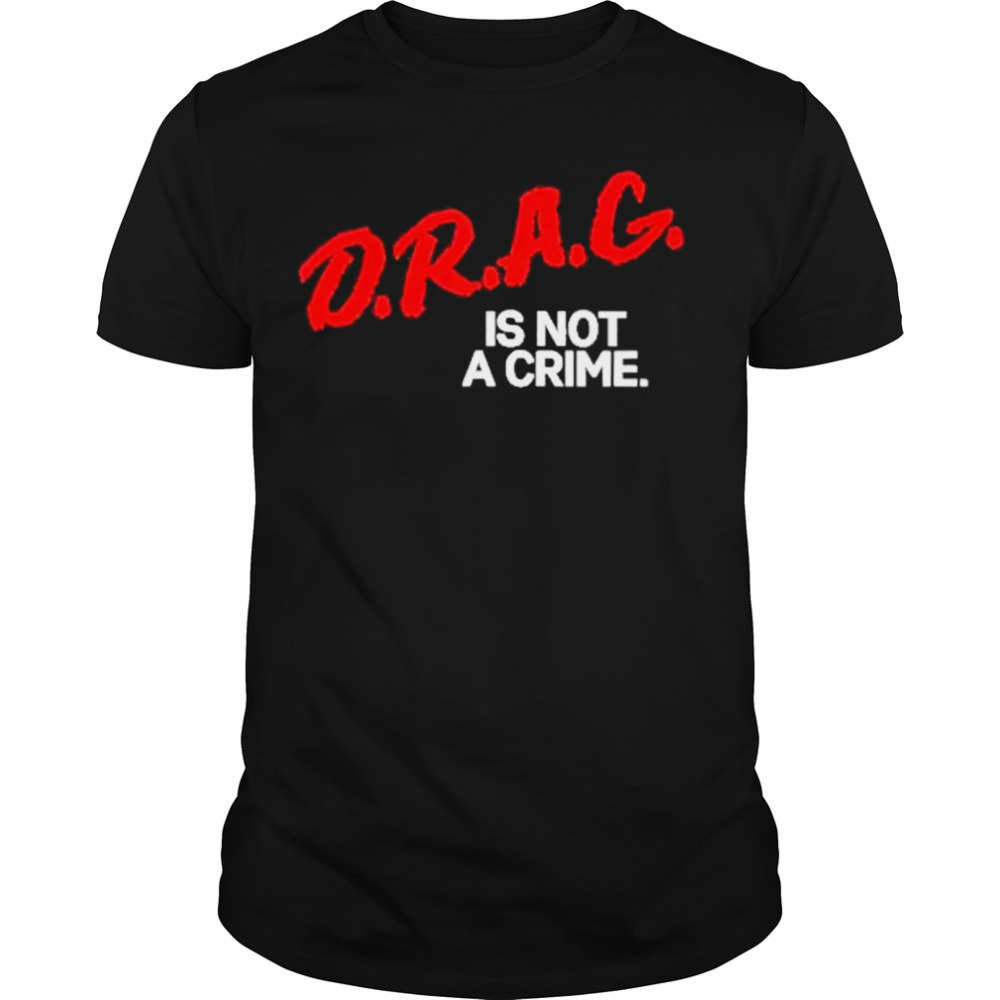 Drag is not a Crime 2023 shirt