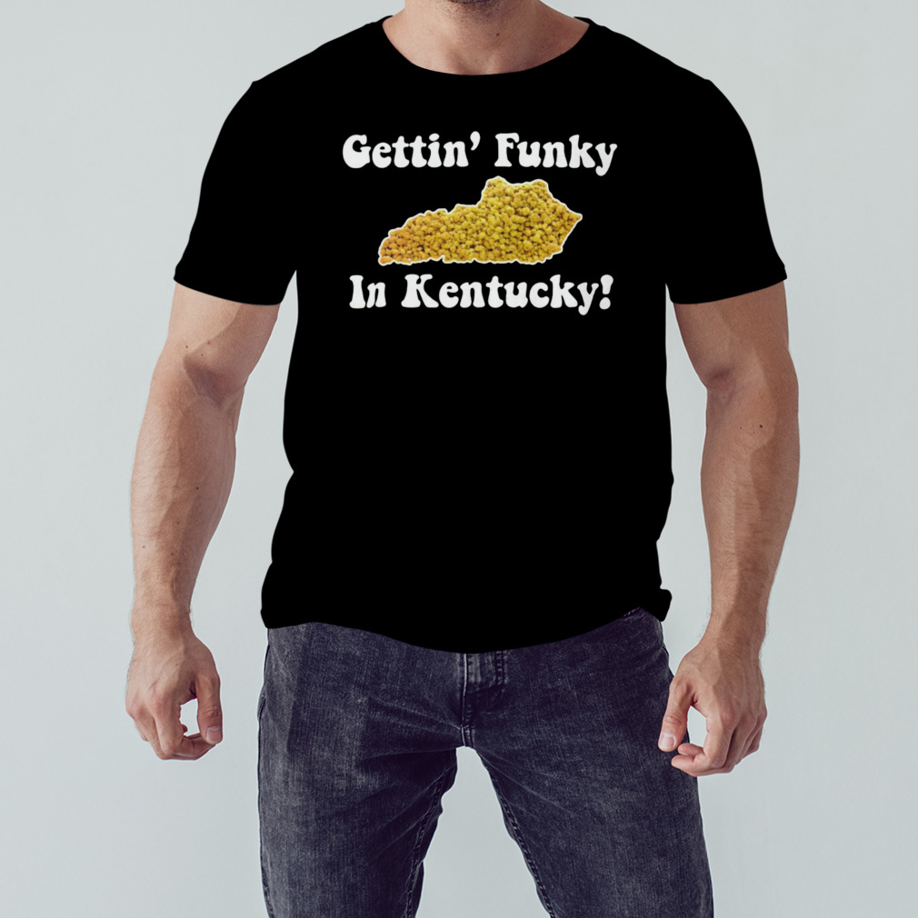 Gettin’ funky in Kentucky shirt
