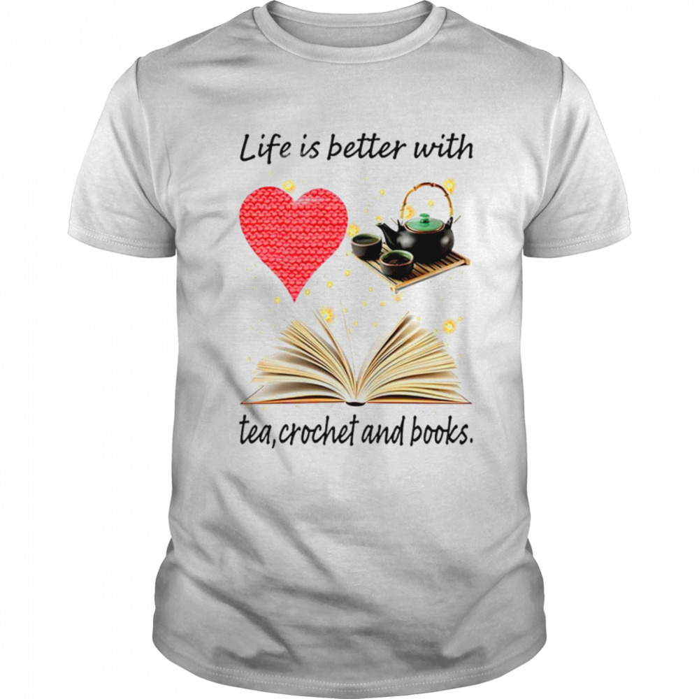 Life is better with tea crochet and books T-shirt