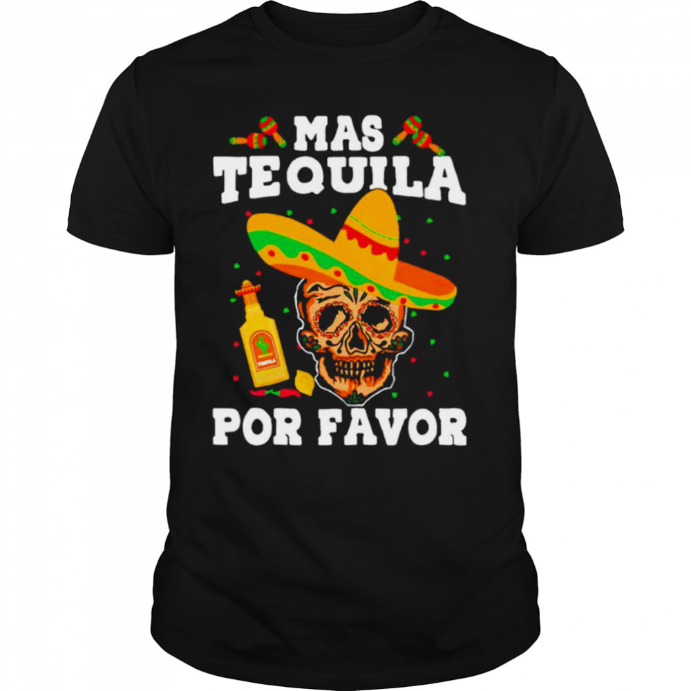 Mas tequila por favor shirt