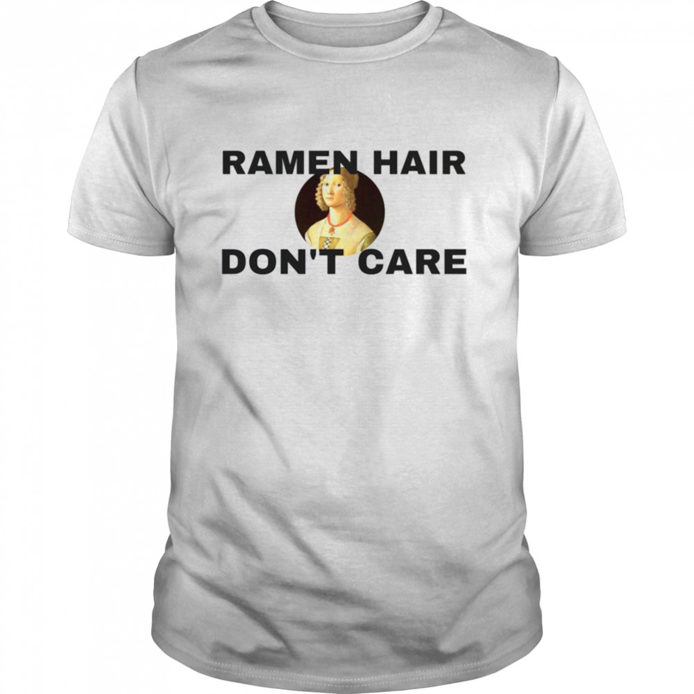 Ramen Hair Don’t Care Renaissance shirt