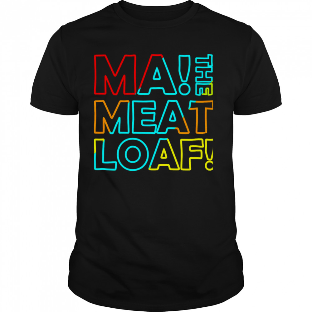 The Ma Meatloaf Dodgeball shirt