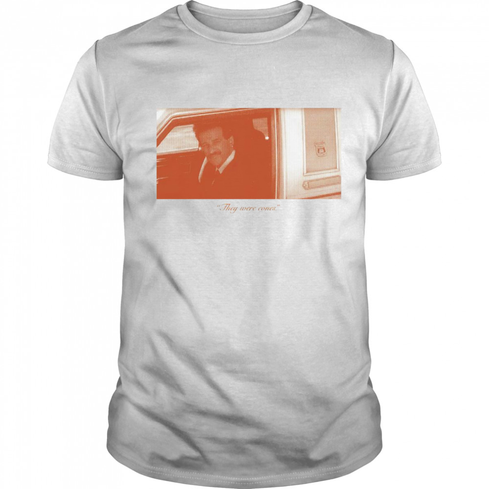 They were cones shirt