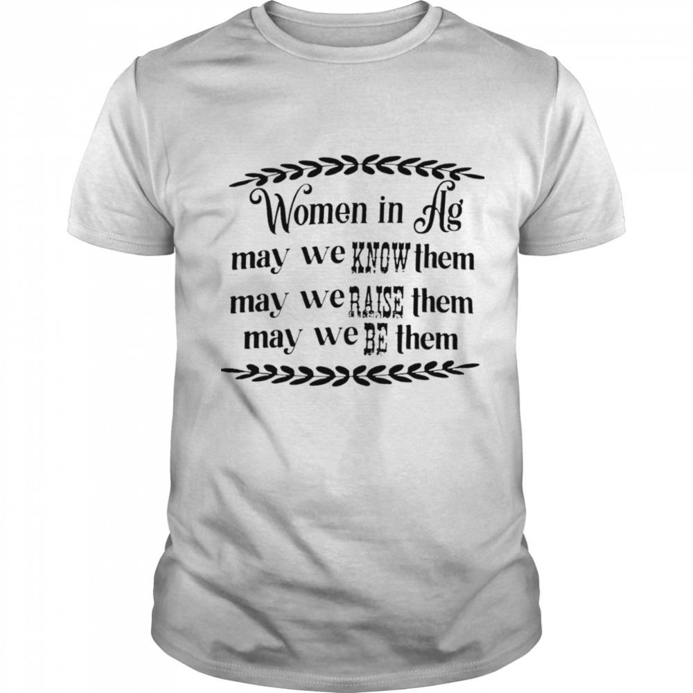 Women in hg may we know them may we raise them may we be them shirt