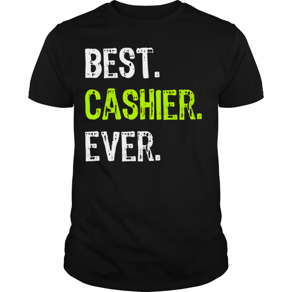 Best Cashier EverBest Cashier Ever shirt