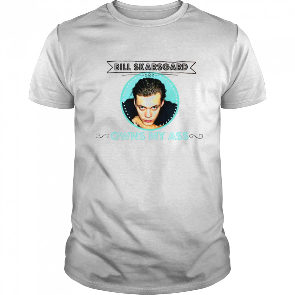 Bill Skarsgard Owns My Ass shirt