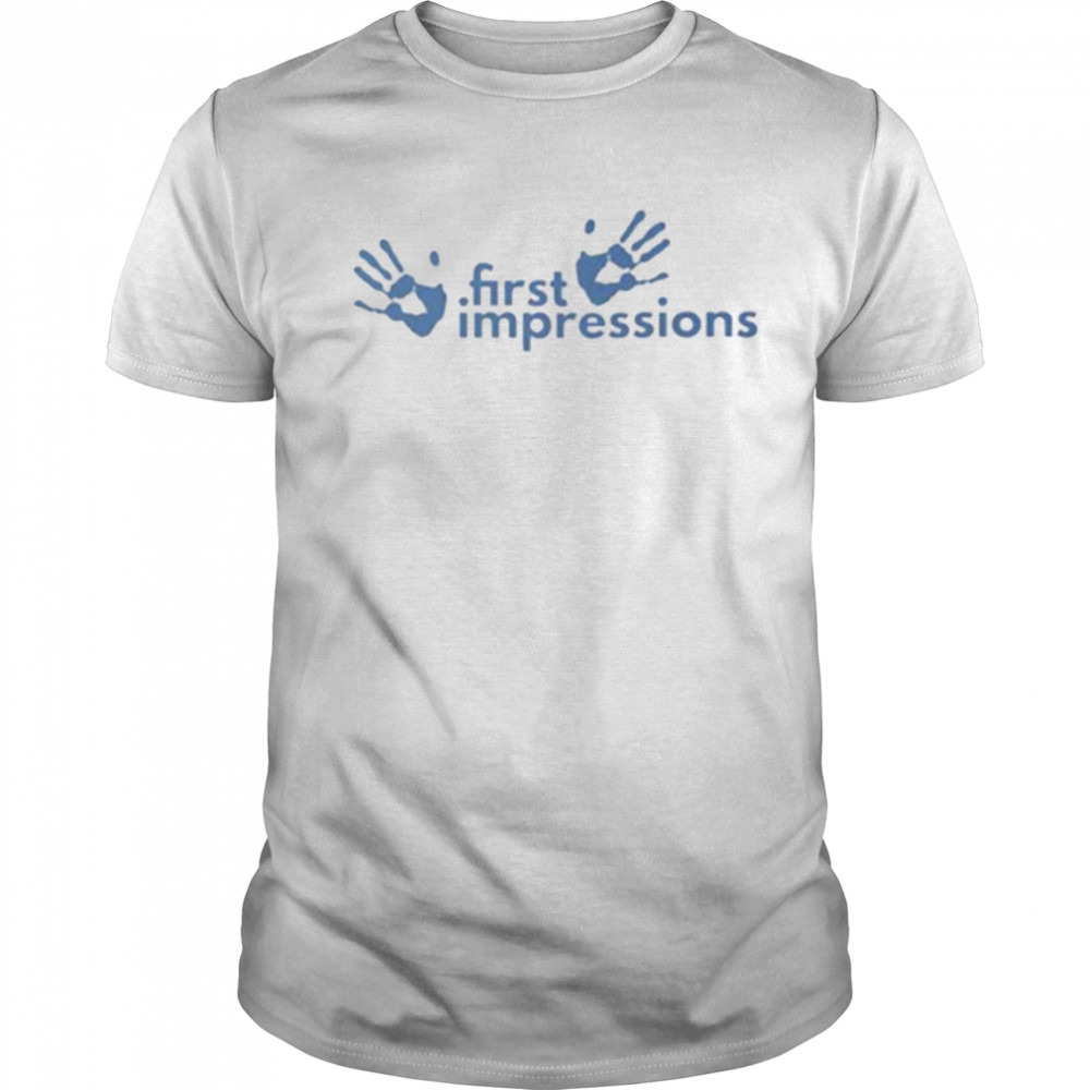 First impressions shirt