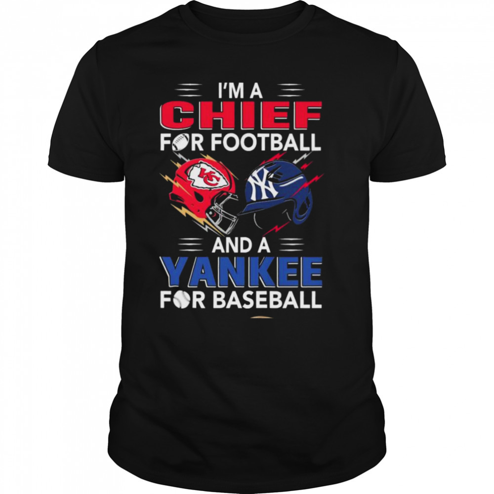 I’m A Chief For Football Hat And A Yankee For Baseball Shirt