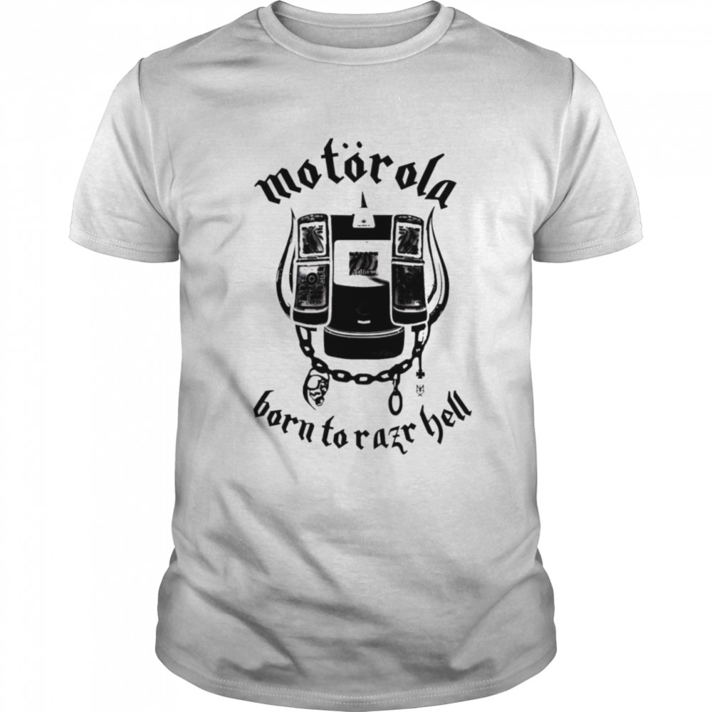 Motorola born to razr hell shirt