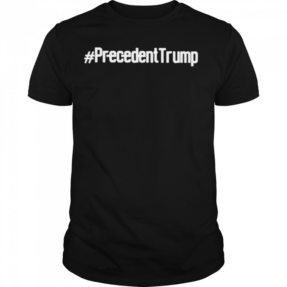 PrecedentTrump shirt