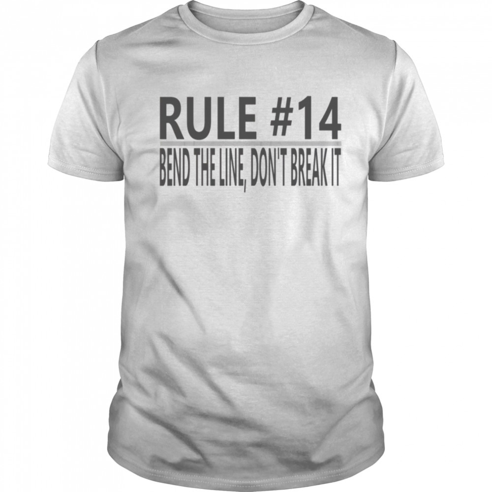 Rule 14 Grey Dont’t Braek The Line Ncis Tv Show shirt