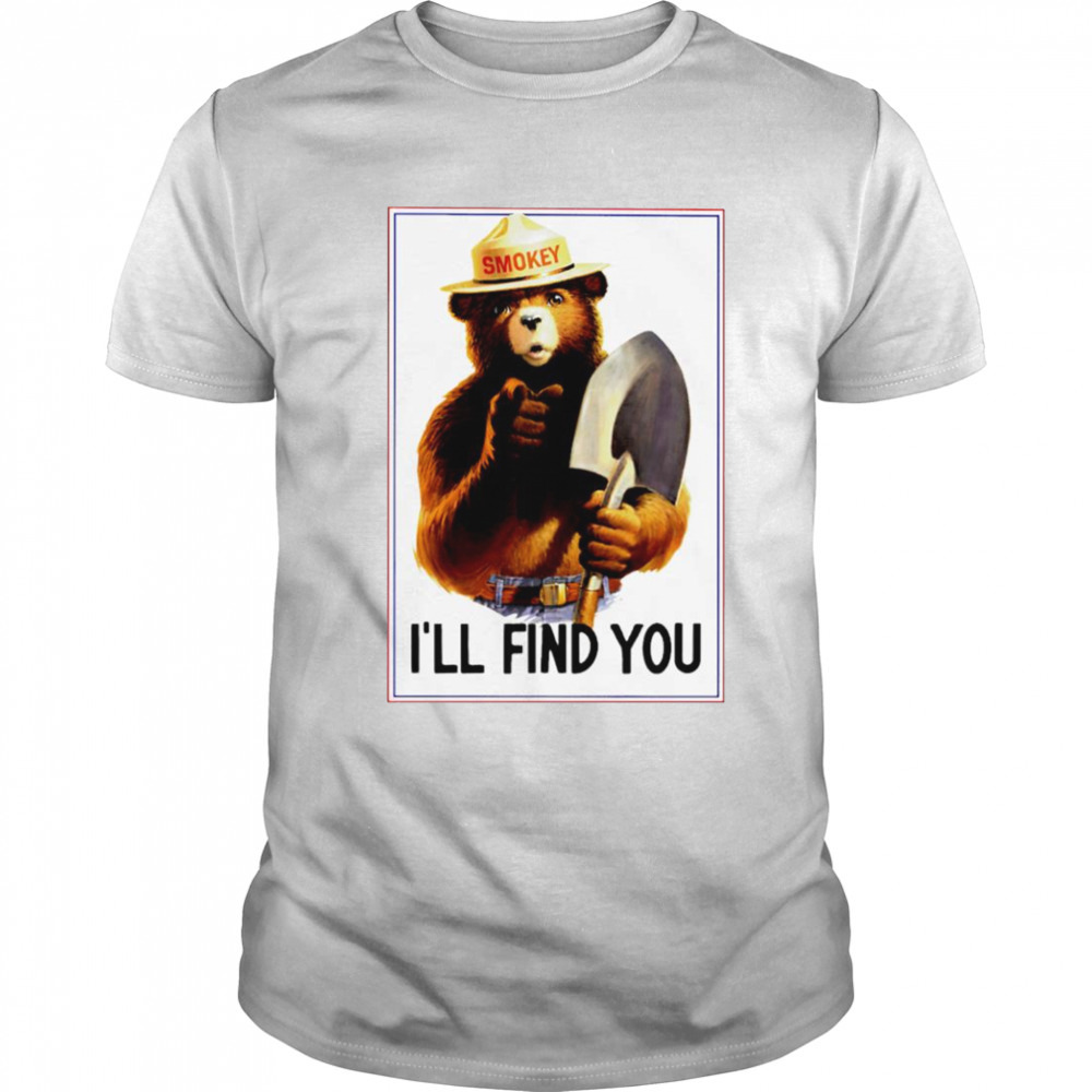 The smokey the bear I’ll find you shirt
