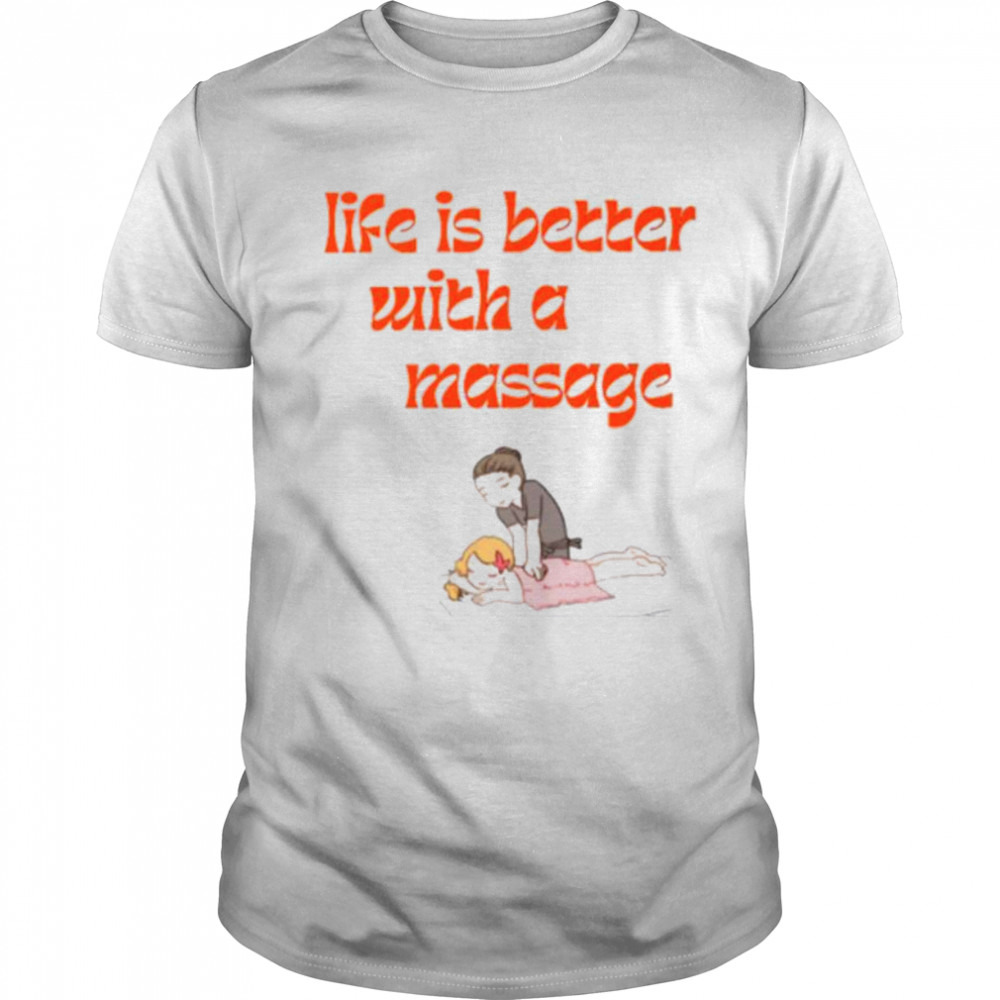 Life is better with a massage shirt