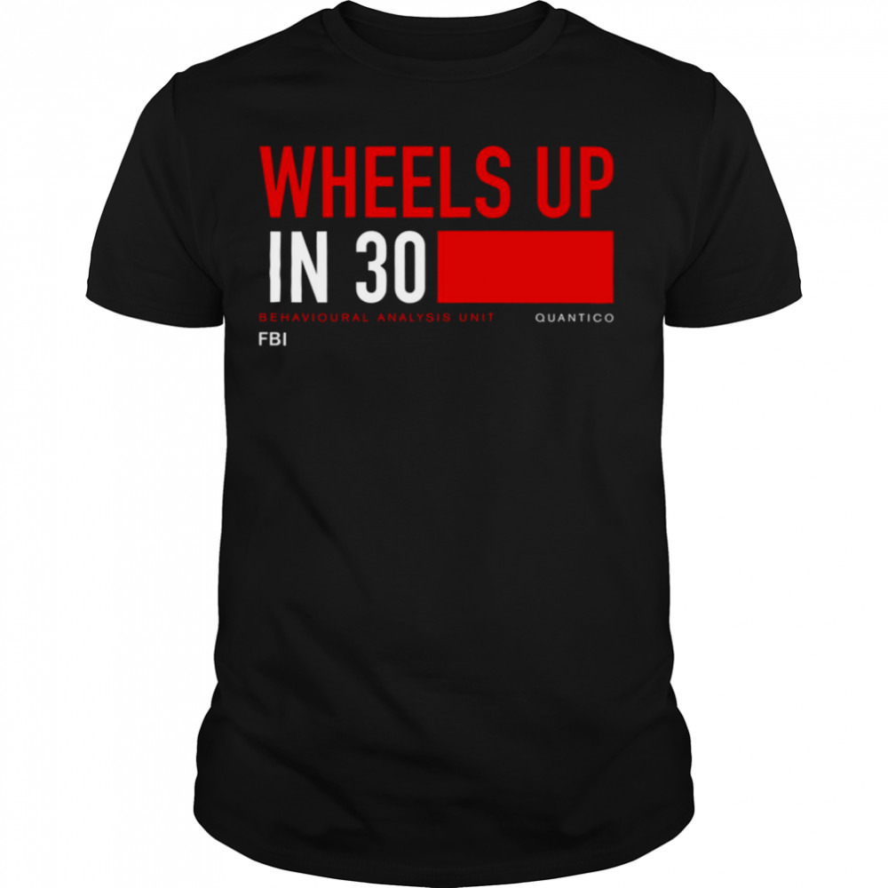 Wheels Up In 30 Criminal Minds shirt