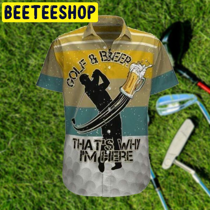 Golf And Beer Thats Why Im Here Hawaiian Shirt-1