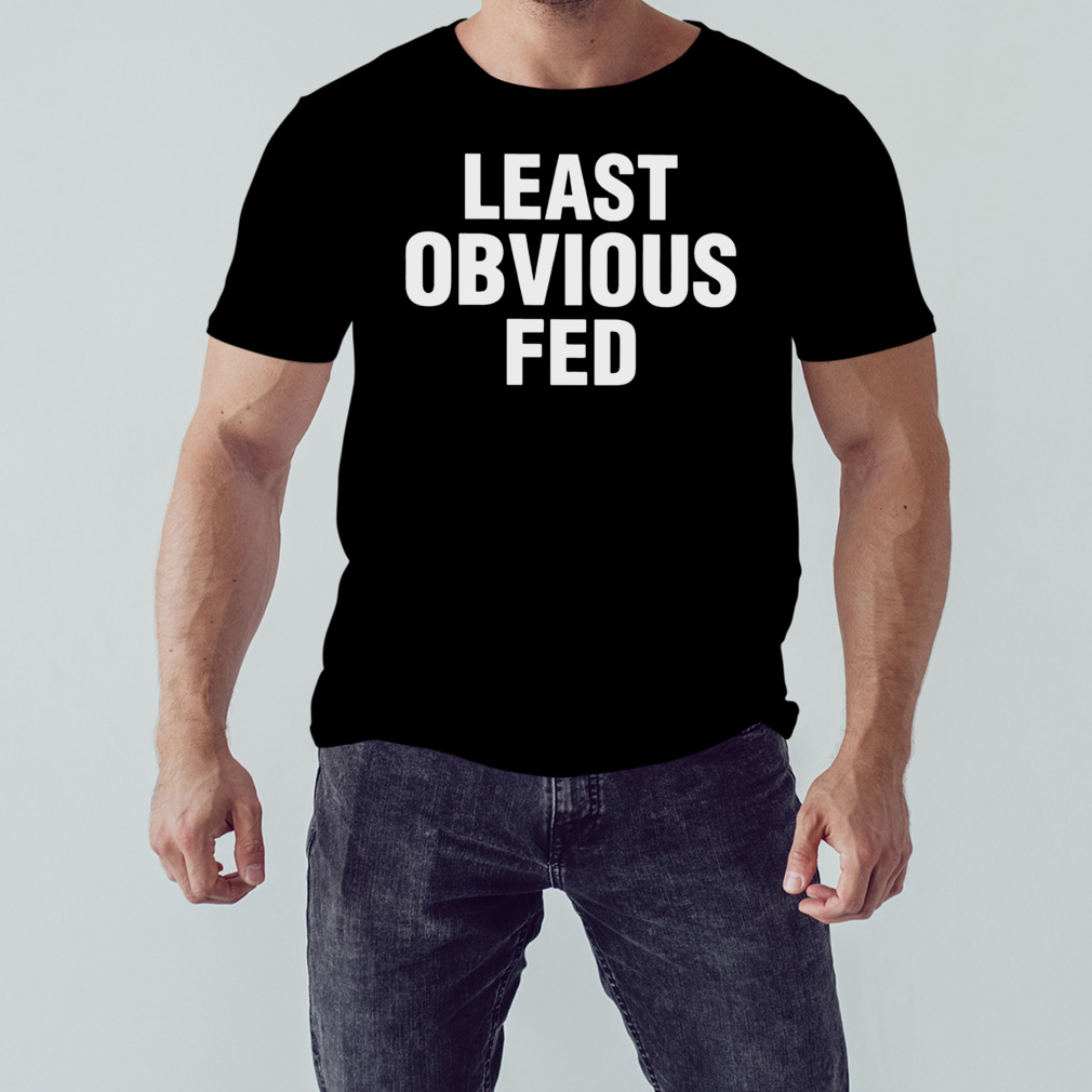 hvad som helst hvis Giv rettigheder Least Obvious Fed shirt - Store T-shirt Shopping Online