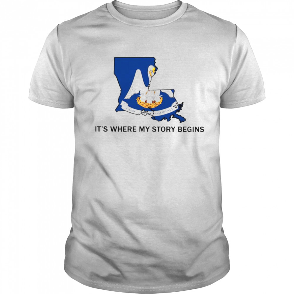 Louisiana it’s where my story begins shirt