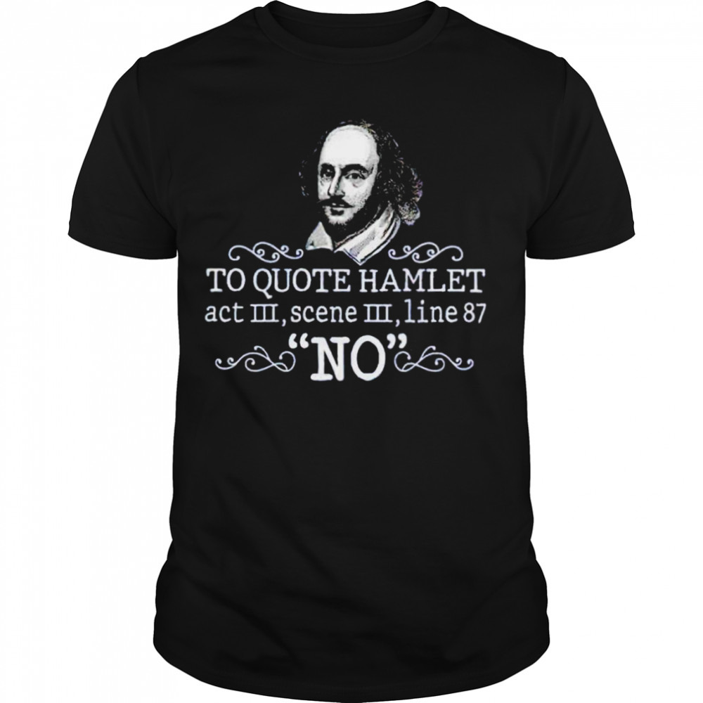 William Shakespeare To quote hamlet act III scene III line 87 no shirt
