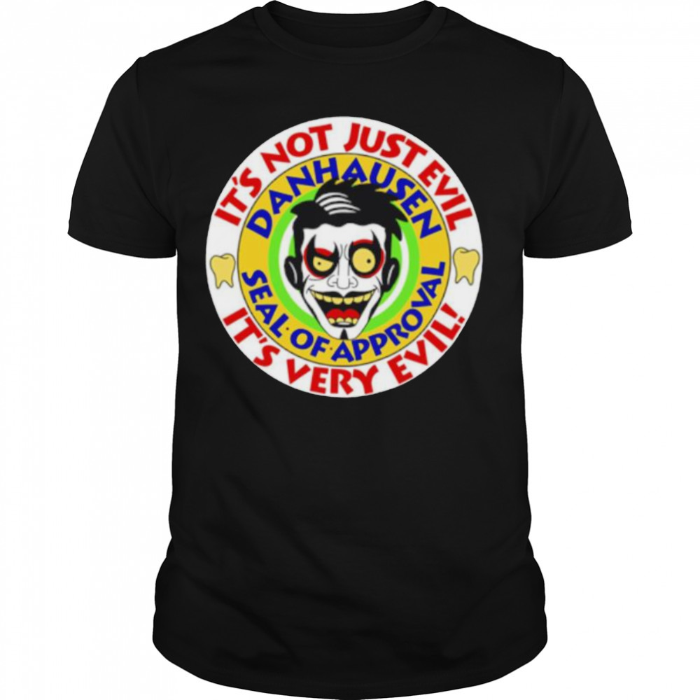 Danhausen it’s not just evil it’s very evil shirt