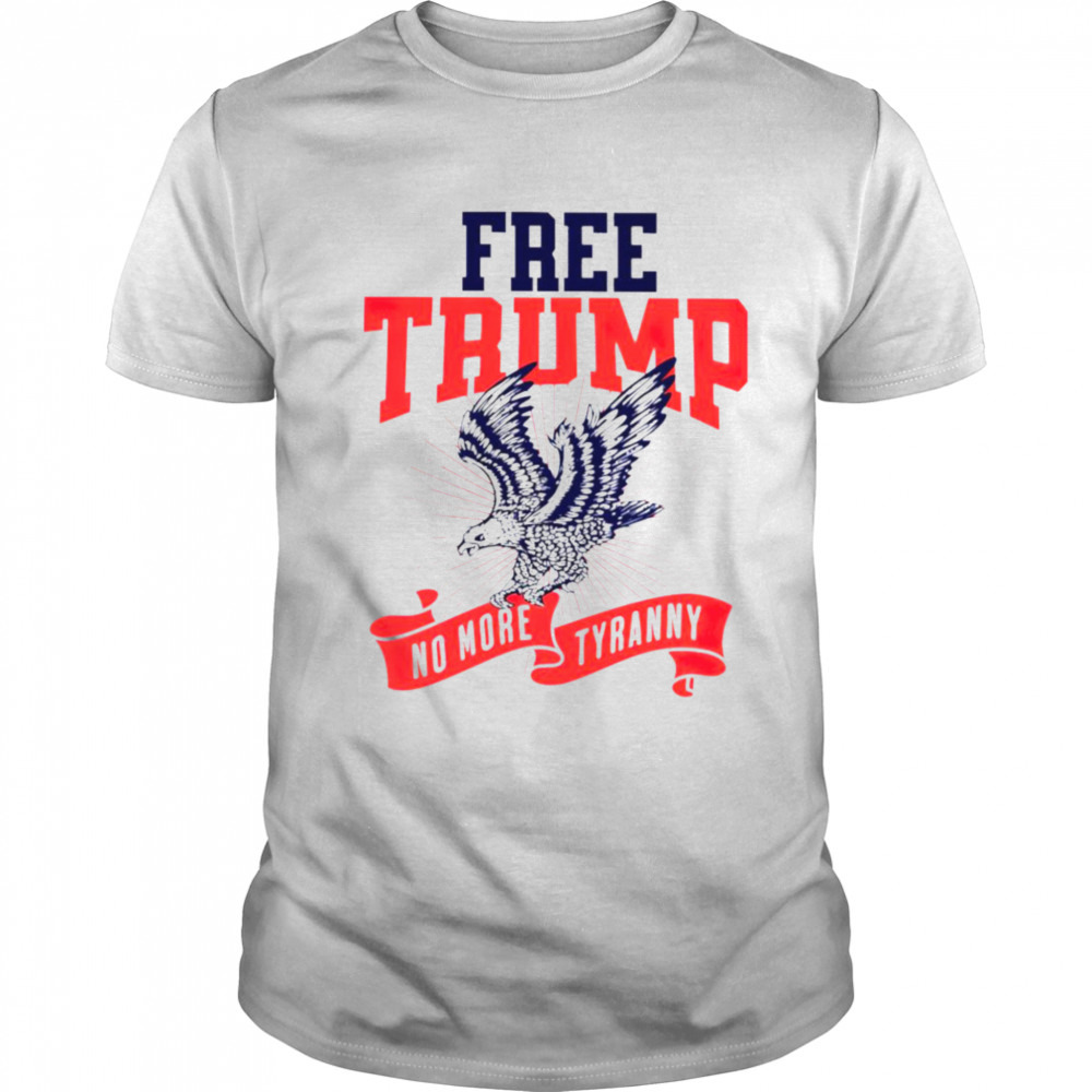 Freee Trump no more tyranny shirt