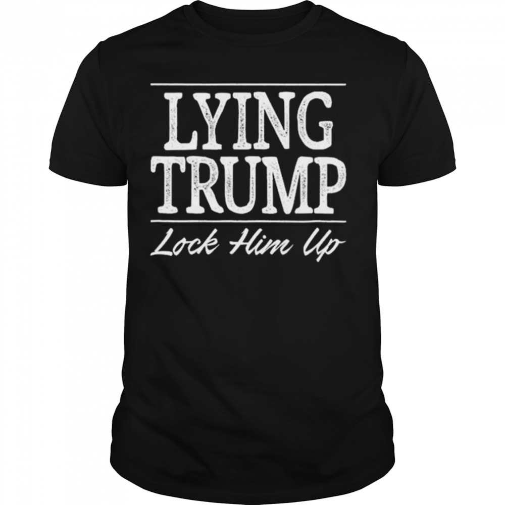 Lying Trump Lock Him Up 2023 shirt