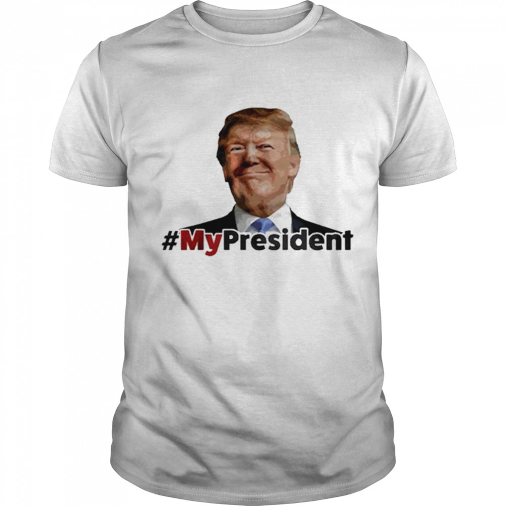 My President Trump Shirt