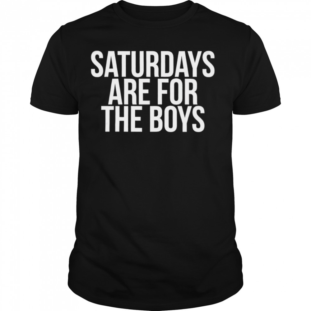 Saturdays are for the boys T-shirt