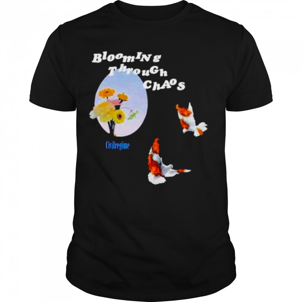 blooming through chaos shirt