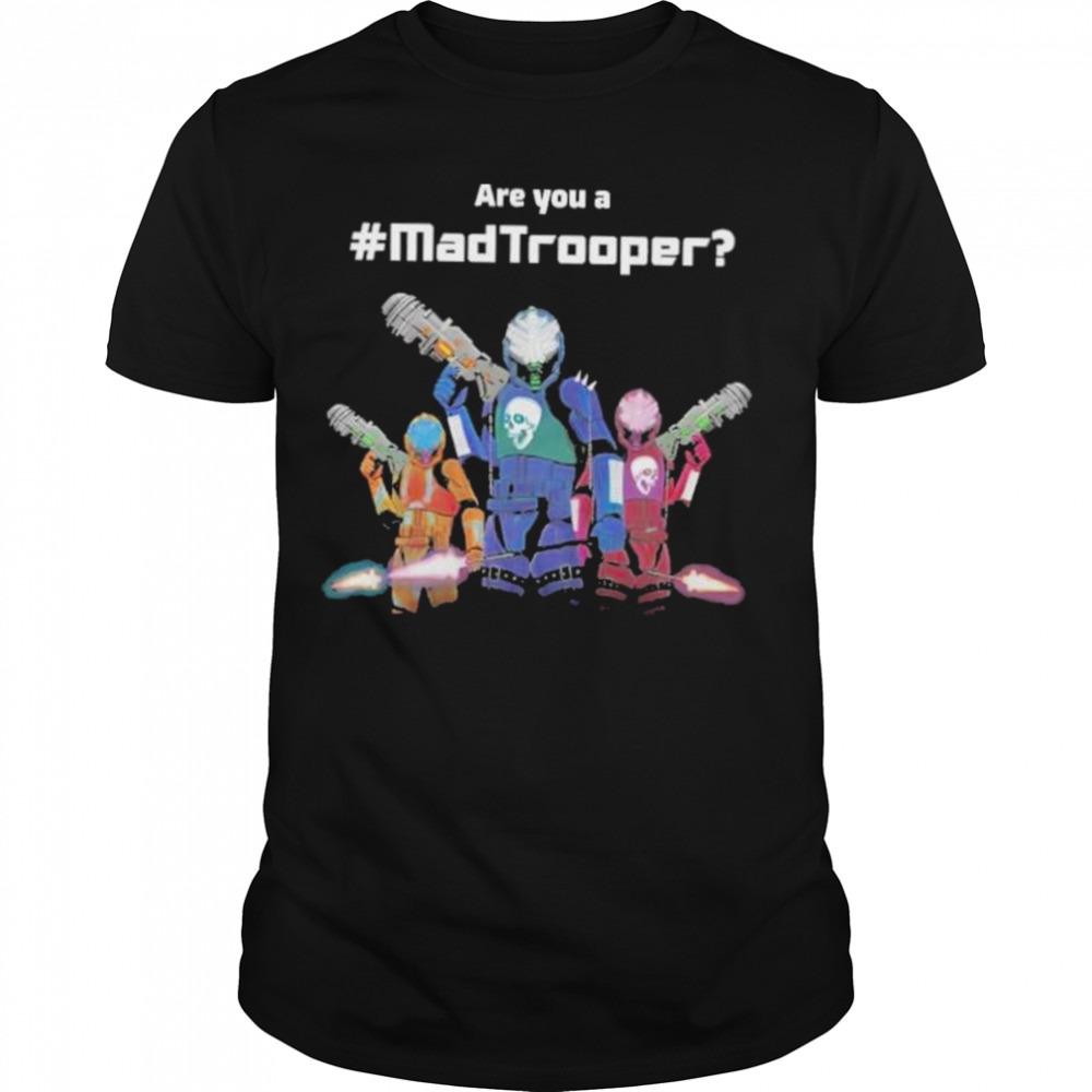 Are you a madtrooper shirt