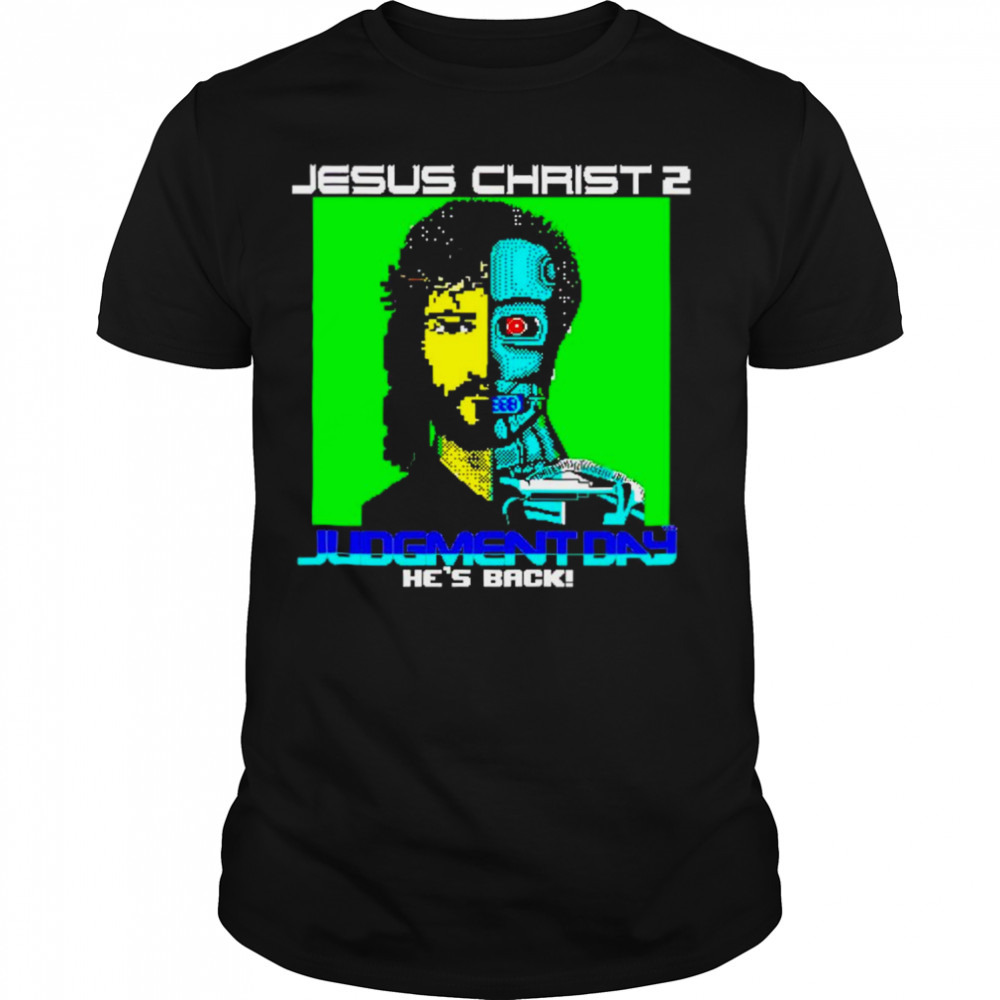 Jesus Christ 2 Judgement Day he’s back shirt