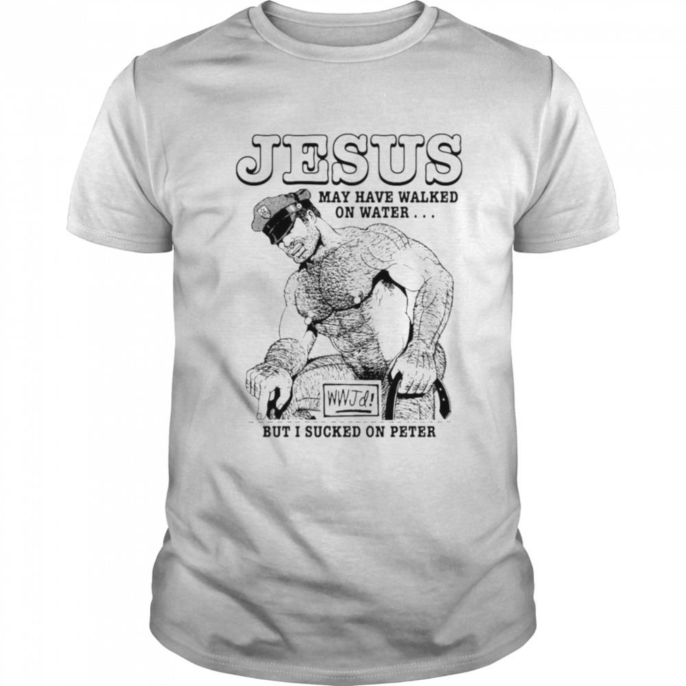 Jesus but I sucked on peter shirt