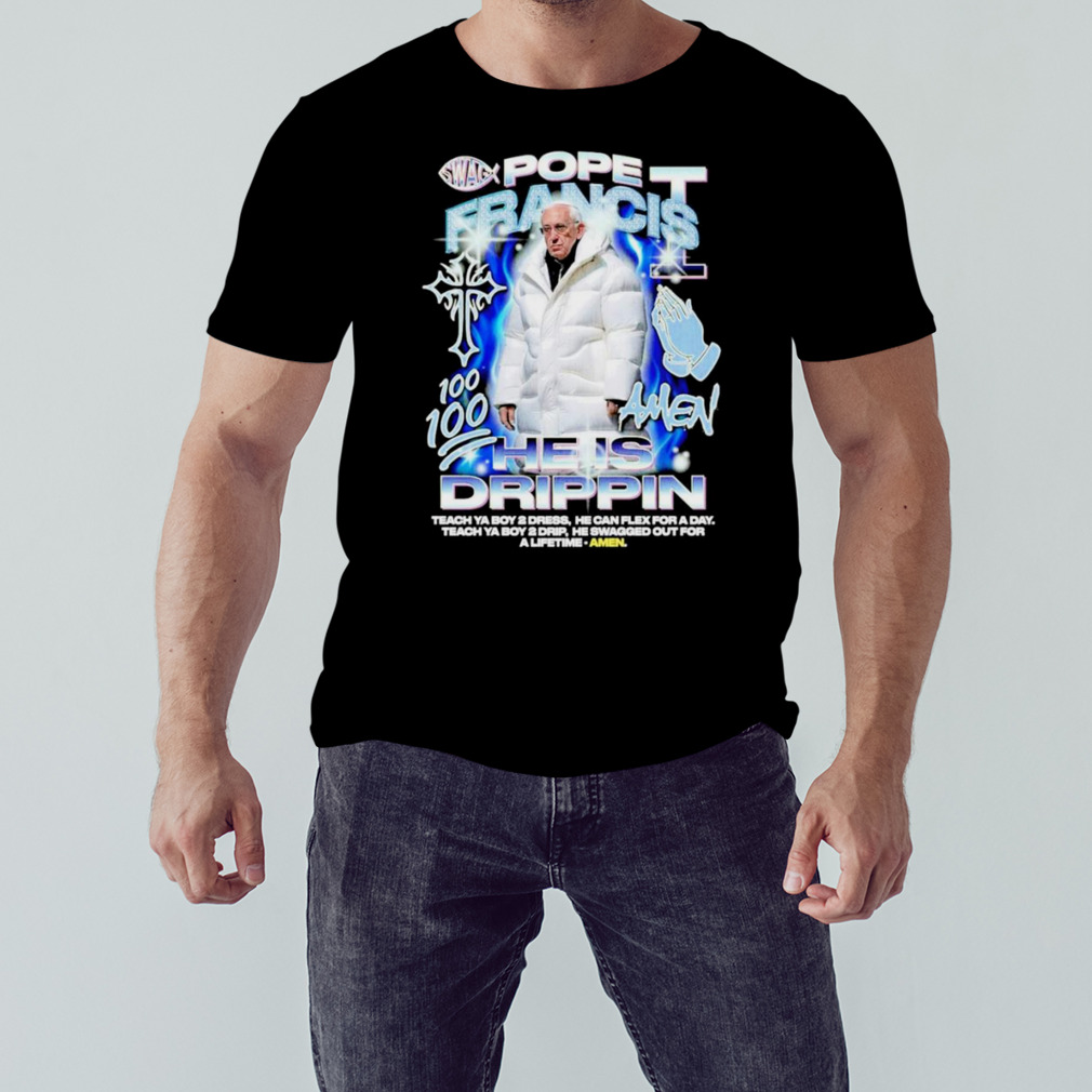 Pope Francis he is drippin Amen shirt