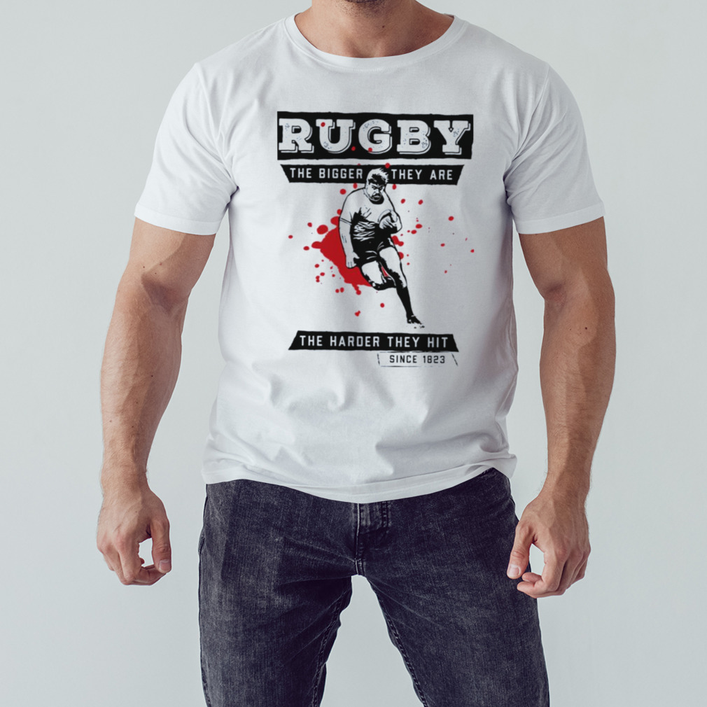 The Bigger They Are The Harder They Hit Rugby shirt