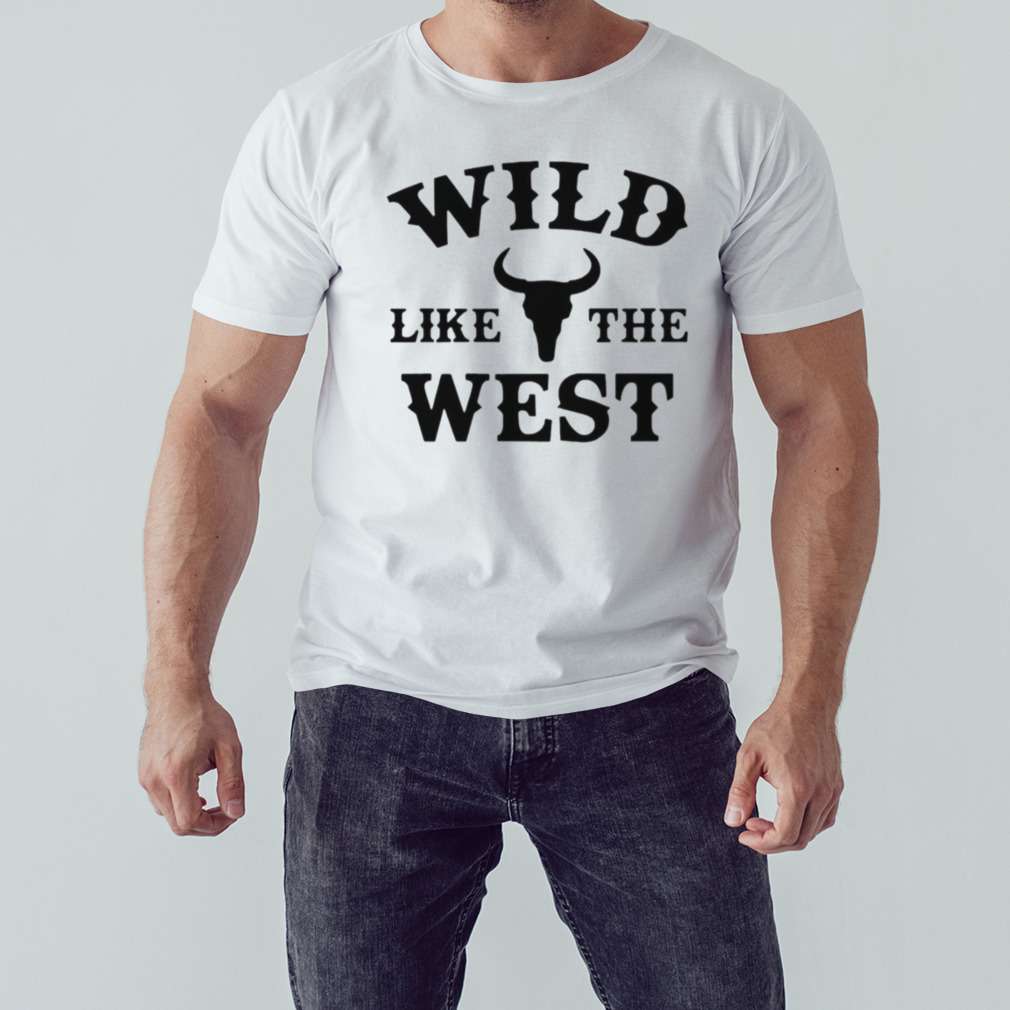 Wild Like The West Make America Cowboy Again shirt