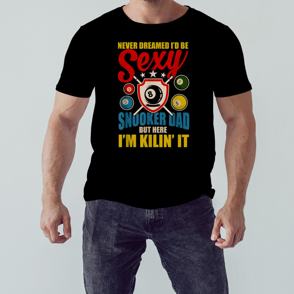Be Sexy Snooker Dad shirt