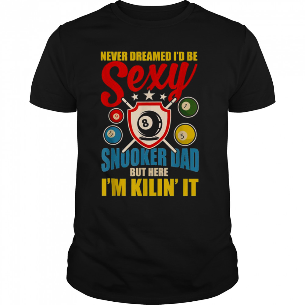 Be Sexy Snooker Dad shirt