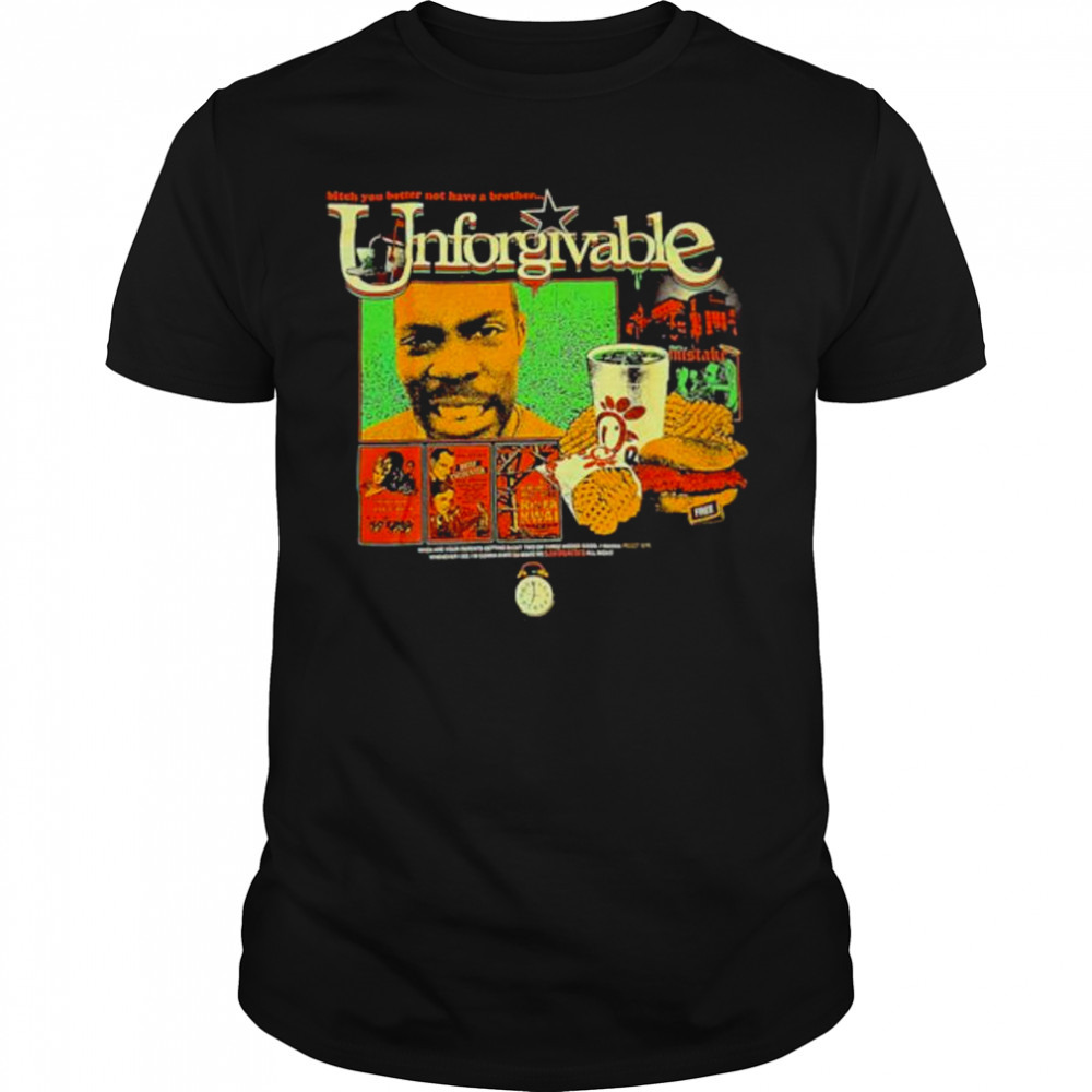 Bitch you better not have a brother Unforgivable shirt