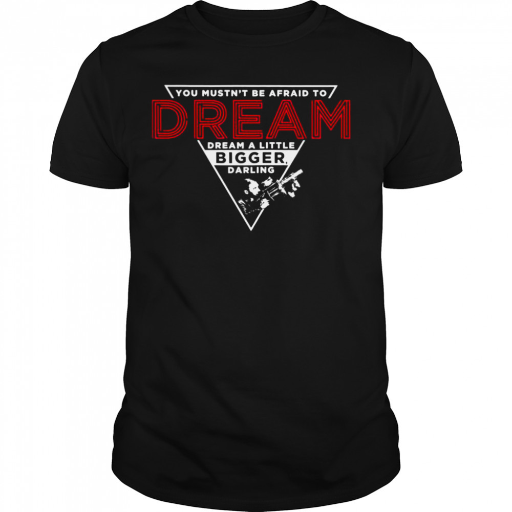 Dream Bigger Darling Inception shirt