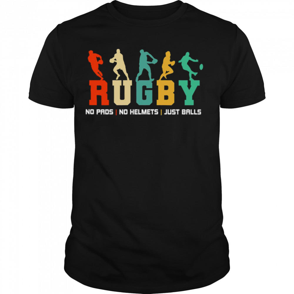 Funny Quote Rugby No Pads No Helmets Just Balls shirt