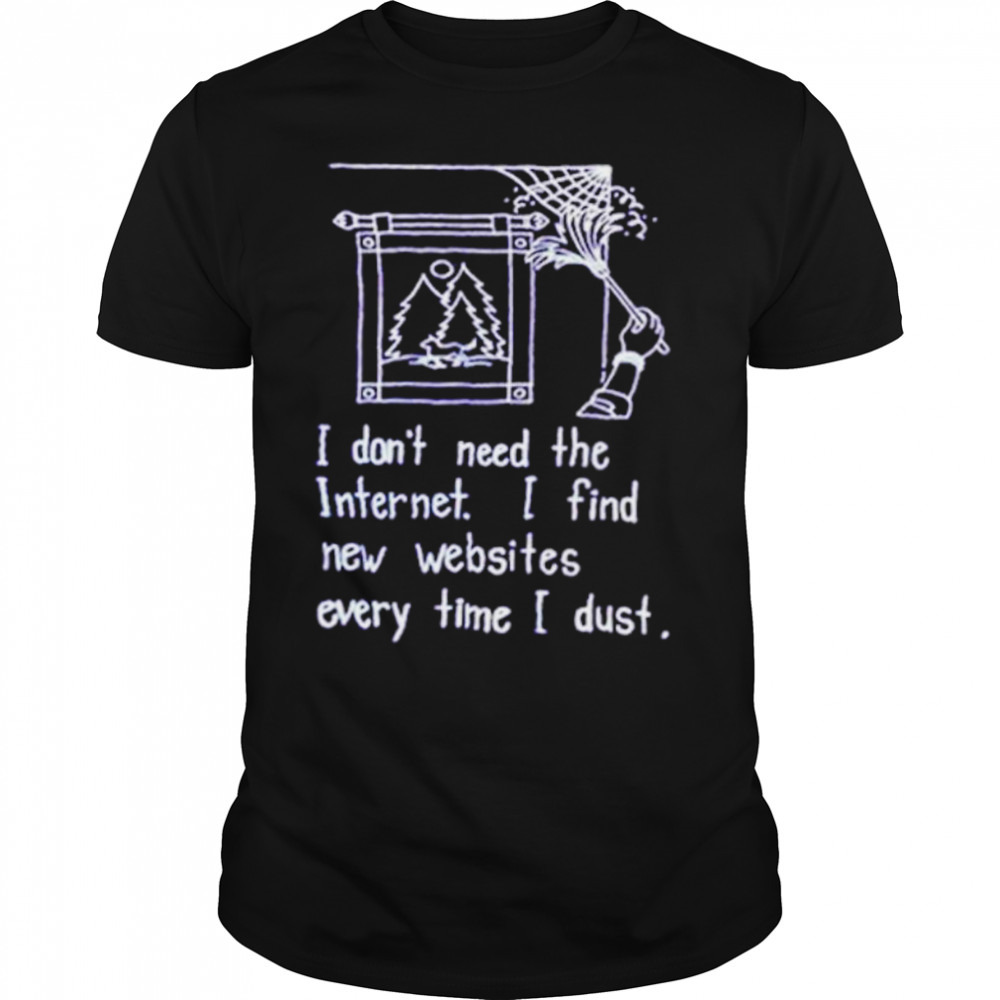 I don’t need the internet shirt