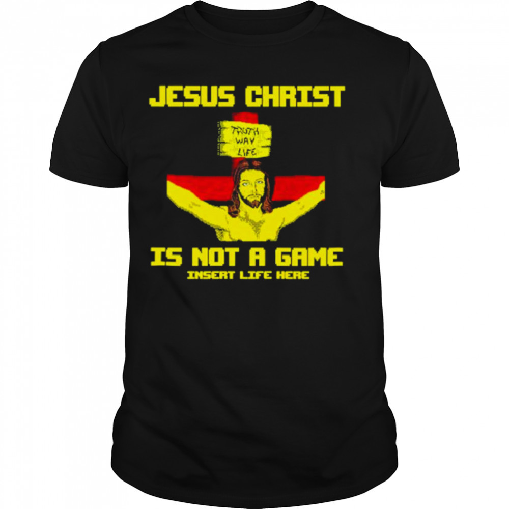 Jesus christ is not a game shirt