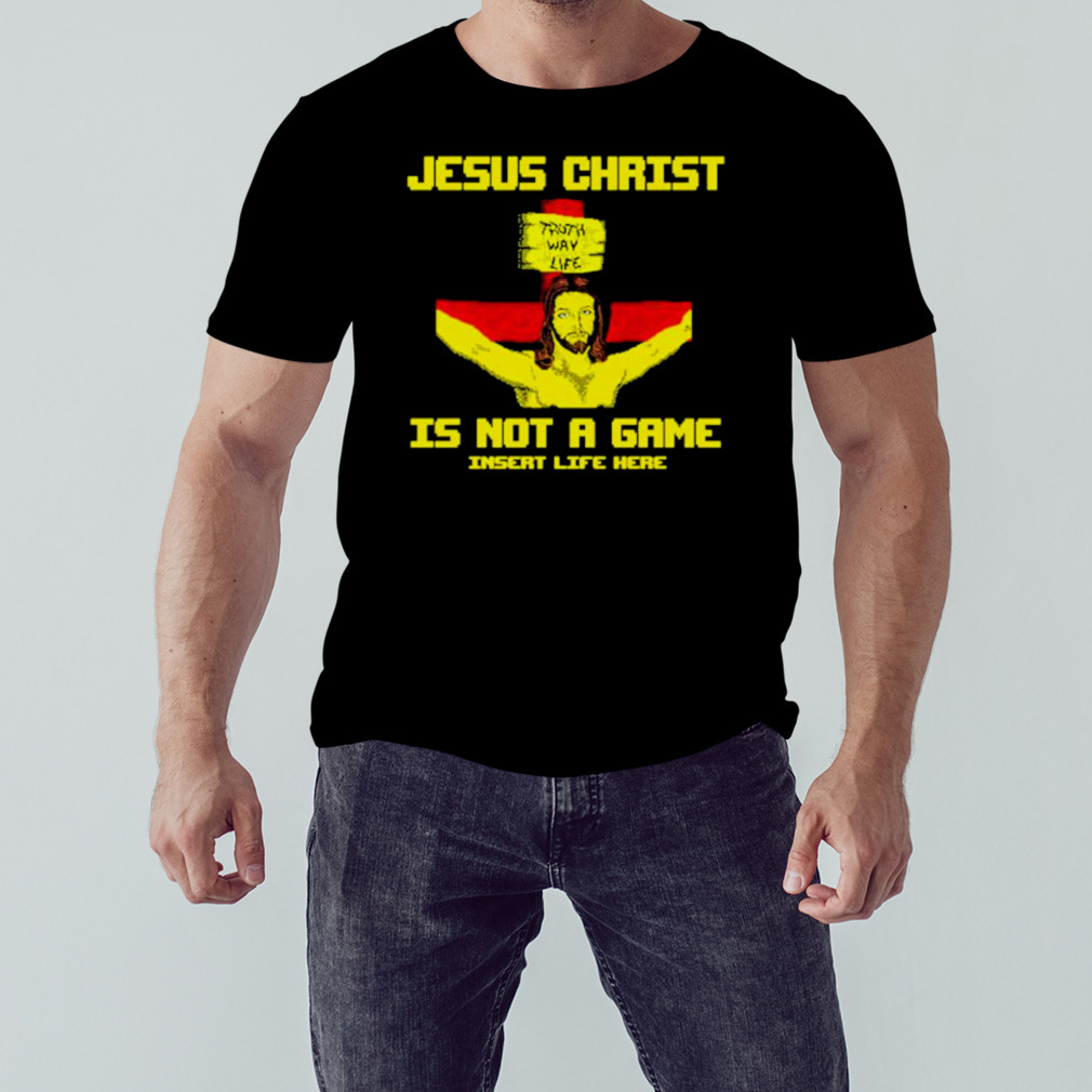 Jesus christ is not a game shirt