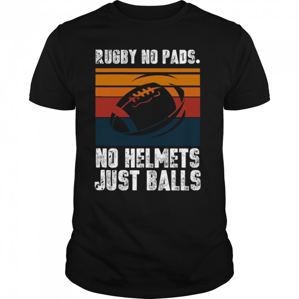 Just Balls Quote Rugby No Pads No Helmets shirt