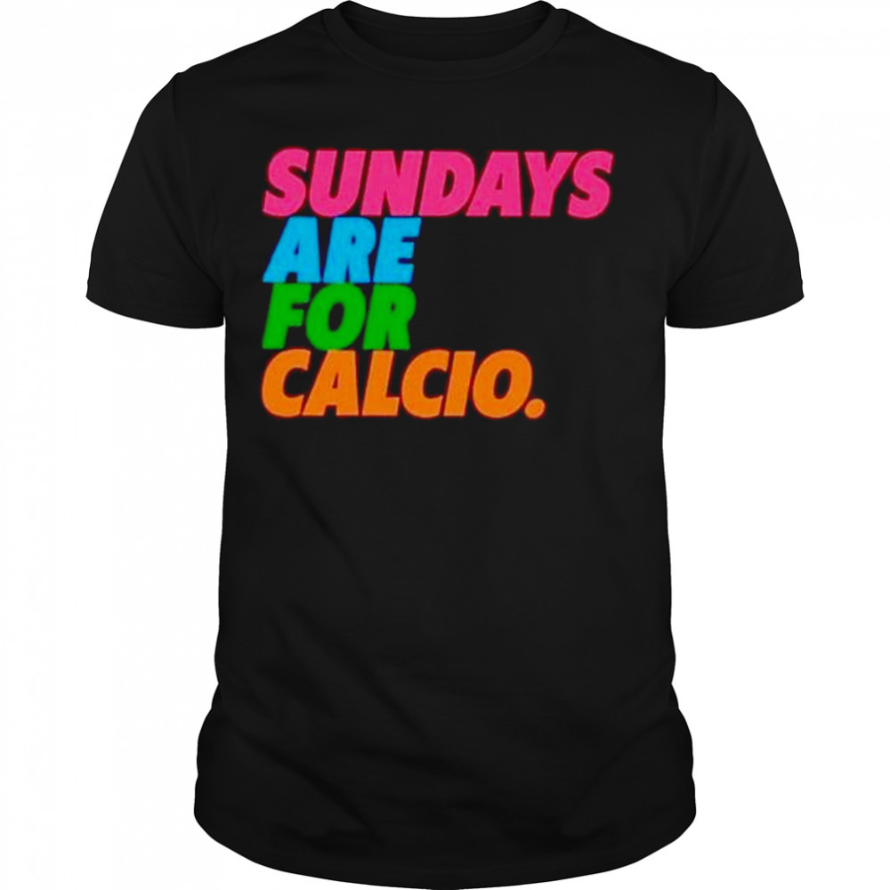sundays are for calcio shirt