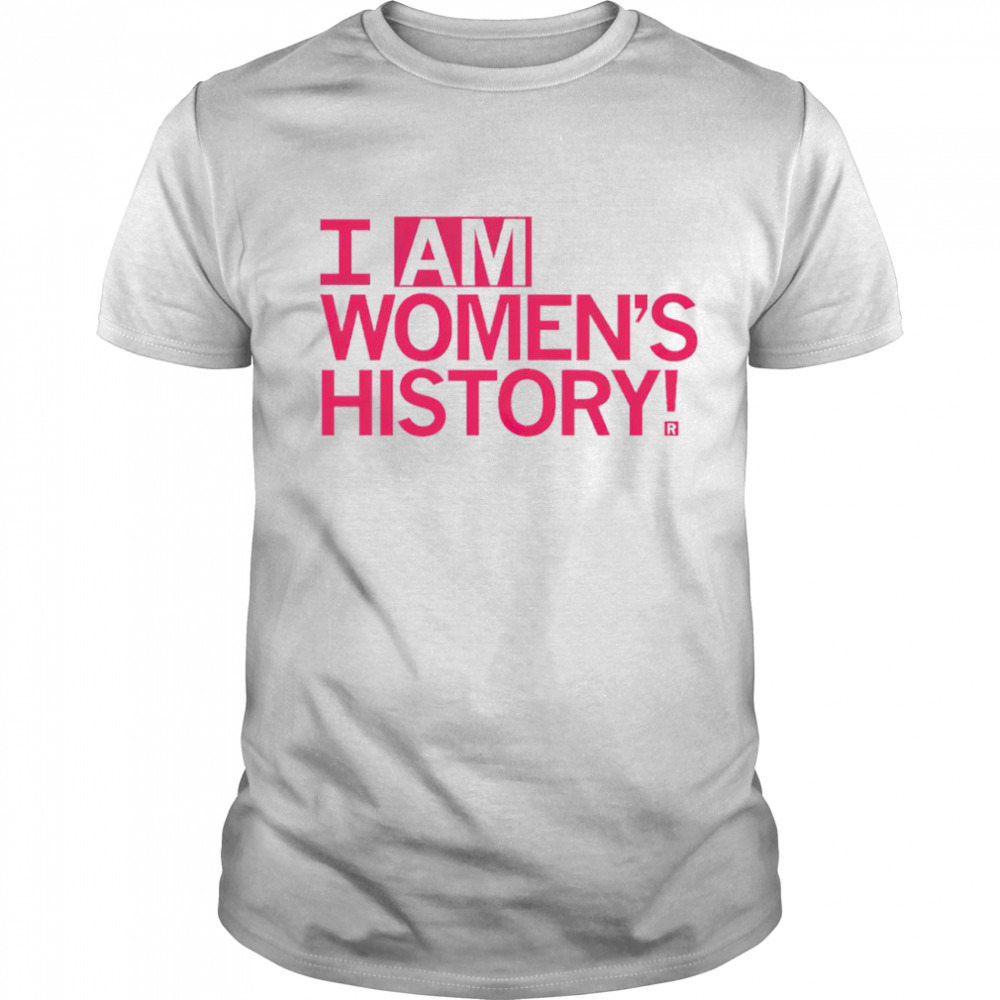 I am women’s history T-shirt